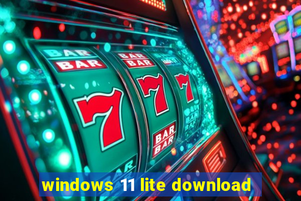 windows 11 lite download